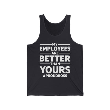 My Employees Are Better Than Yours Funny Boss Team Work Appreciation Tank Top Men Women