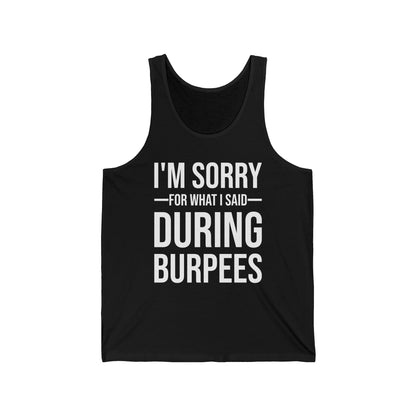 Funny I Am Sorry For What I Said During Burpees Gym Workout Tank Tops Men Women