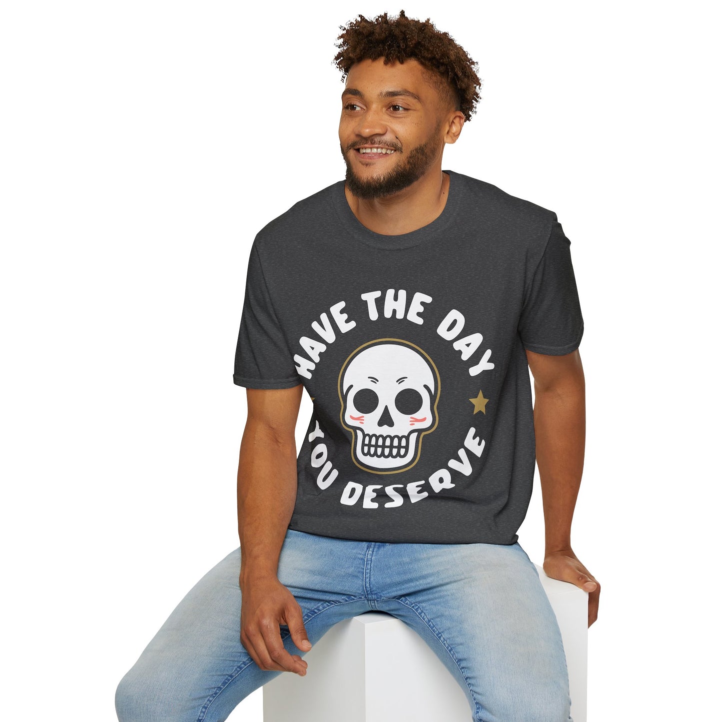 Funny Have The Day You Deserve Skull Sarcastic T-Shirt For Men Women T-Shirt
