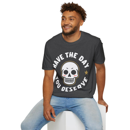 Funny Have The Day You Deserve Skull Sarcastic T-Shirt For Men Women T-Shirt