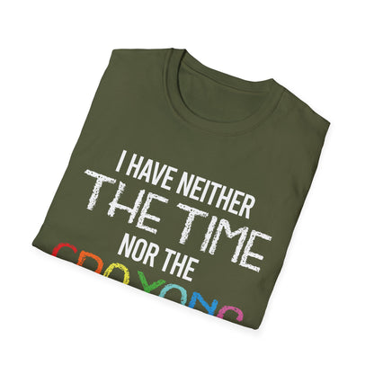 I Have Neither The Time Nor The Crayons to Explain Sarcastic Tshirt Men Women