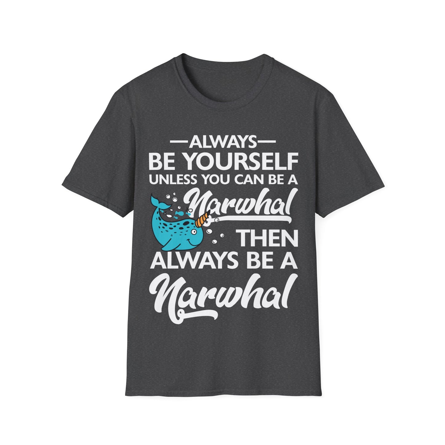 Funny Always Be A Narwhal Lover Oceans Sea Birthday T-Shirt Men Women