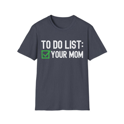 Funny to Do List Your Mom Sarcastic Saying T-Shirt Men Women