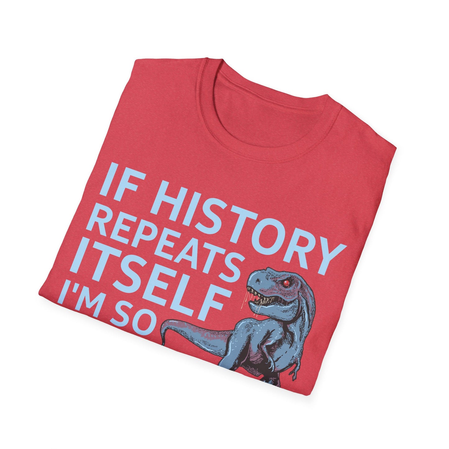 Funny If History Repeats Itself I'm So Getting A Dinosaur Lover Tshirt Men Women