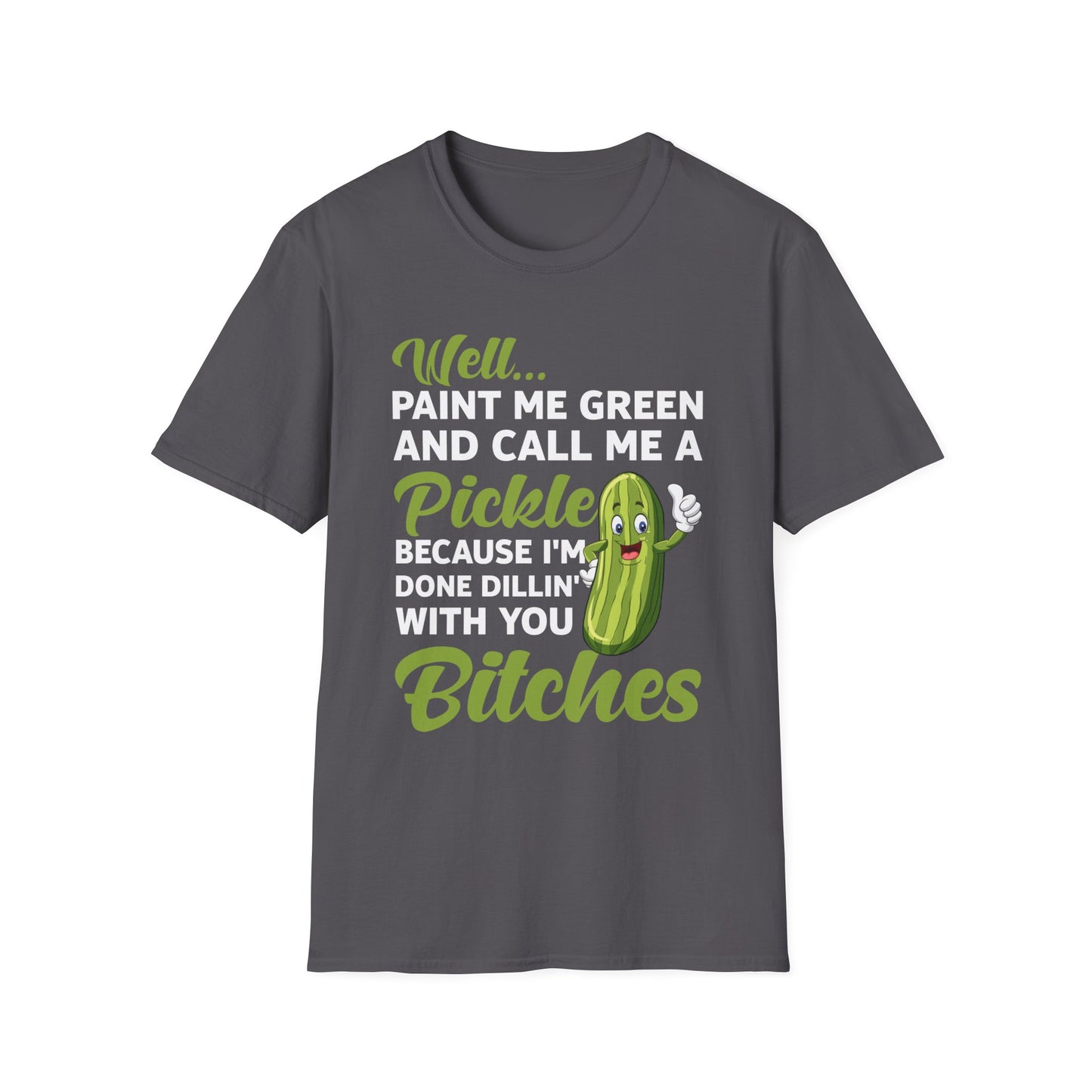 Funny Well Paint Me Green and Call Me A Pickle T-Shirt Men Women