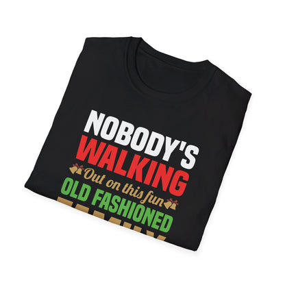 Nobody Walking Out On This Fun Old Fashioned Christmas Xmas T-Shirt Men Women