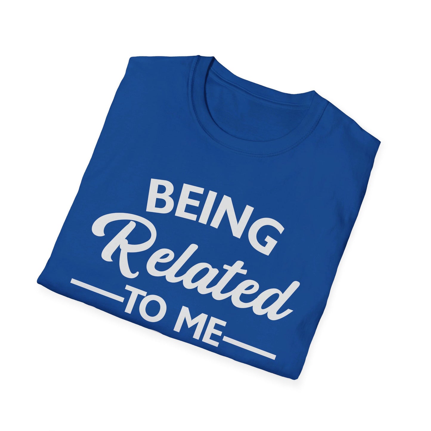 Funny Being Related to Me Is Gift For You Family Joke T-Shirt Men Women