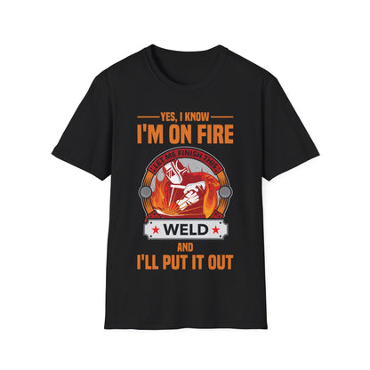 Funny I Know I Am On FIre Let Me Finish This Weld Welder Smith T-Shirt