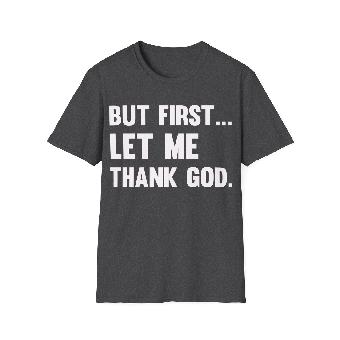 But First Let Me Thank God T-Shirt For Men Women T-Shirt