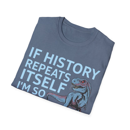 Funny If History Repeats Itself I'm So Getting A Dinosaur Lover Tshirt Men Women