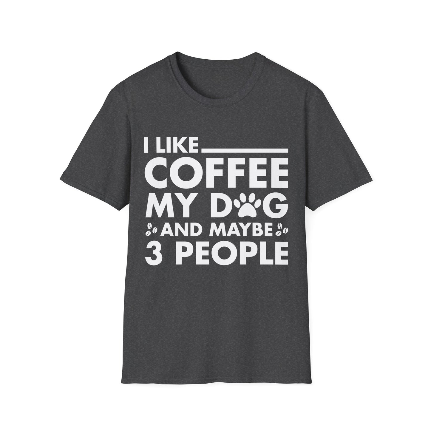 Funny I Like Coffee My Dog and Maybe 3 People Novelty Tshirt Men Women