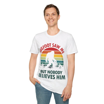 Funny Bigfoot Saw Me But Nobody Believes Him T-Shirt Men Women