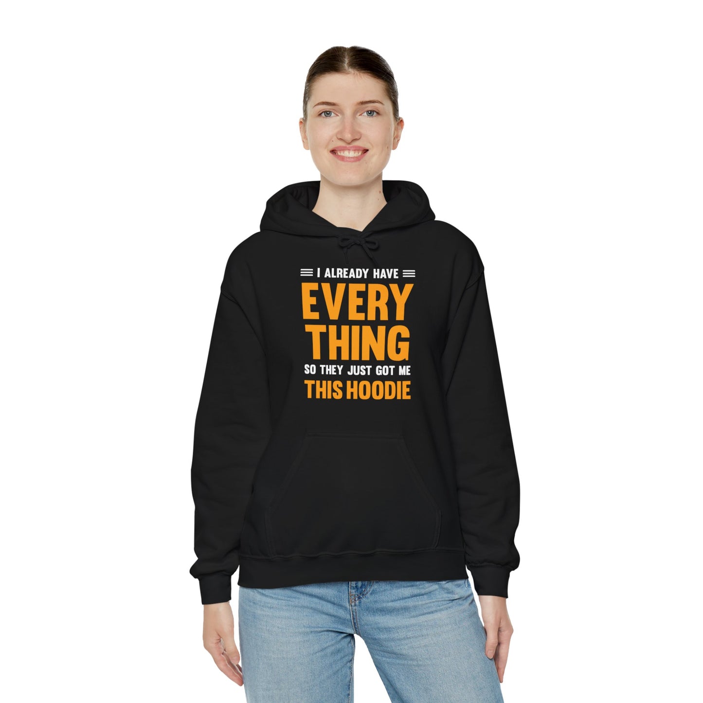 I Already Have Everything So They Just Got Me This Hoodie Funny Party Hoodie For Men Women Hoodie