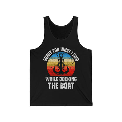 Funny Sorry for What I Said While Docking The Boat Sarcastic Tank Tops