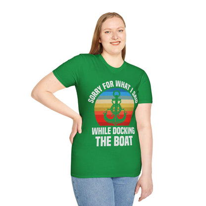 Funny Sorry For What I Said While Docking The Boat Sarcastic T-Shirt