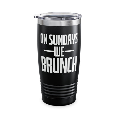On Sundays We Brunch Friend Gift Sunday Weekend Tumbler Men Women