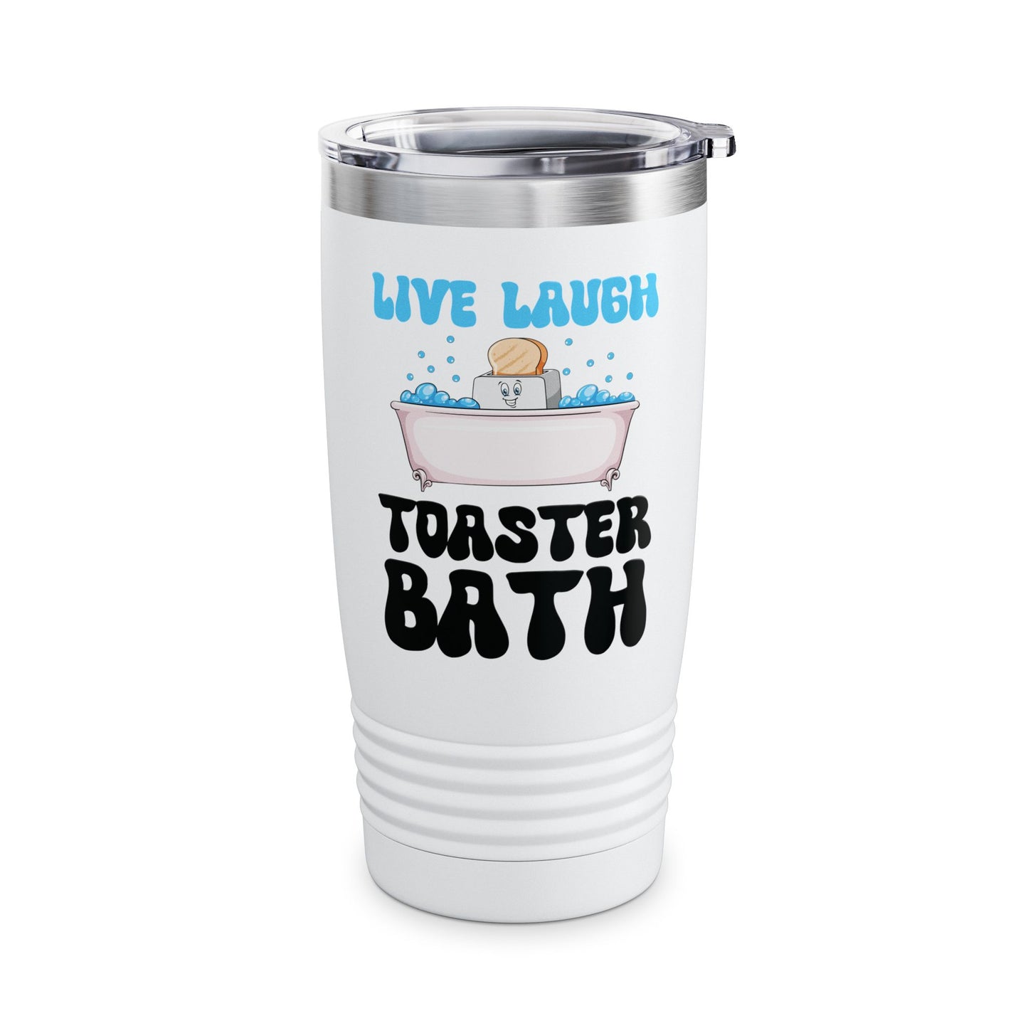 Funny Live Laugh Toaster Bath Bathing Toaster Tumbler For Men Women Tumbler
