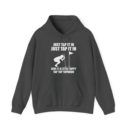 Just Tap It In Just Tap It In Give It A Little Tappy Tap Funny Golfer Hoodie For Men Women Hoodie