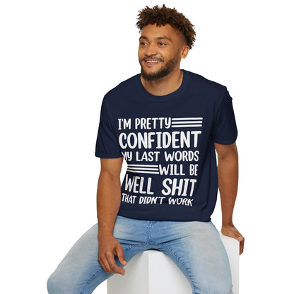 Funny I Am Pretty Confident My Last Words Will Be Well Didn't Work Sarcastic T-Shirt