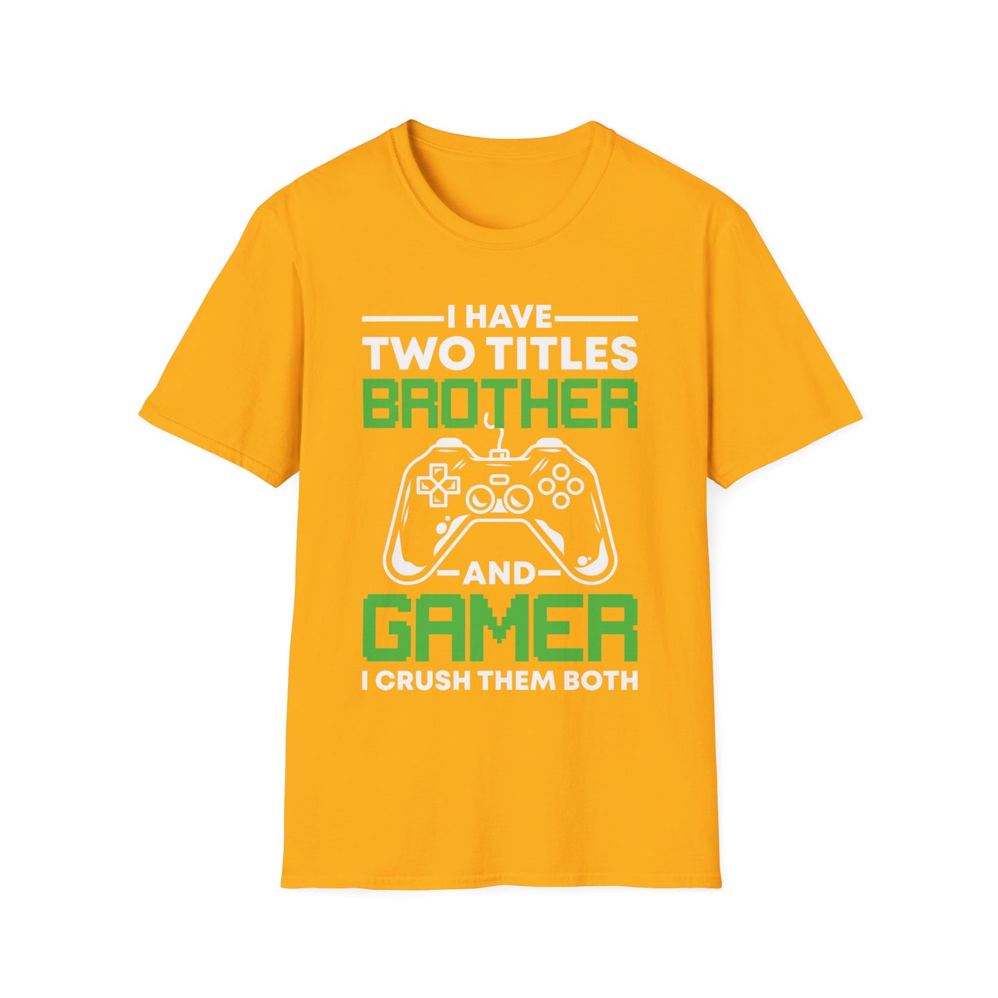 Funny I Have Two Titles Brother And Gamer Gaming Gift T-Shirt