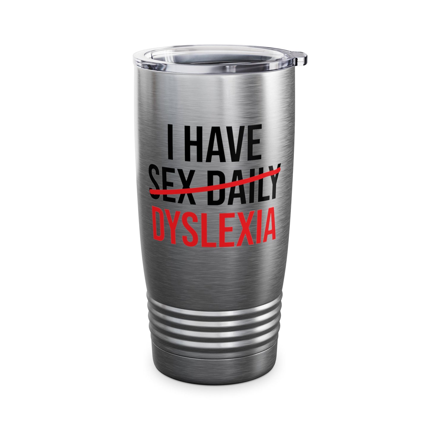 Funny I Have Sex Daily Dyslexia Dyslexic Raise Awareness Tumbler Men Women