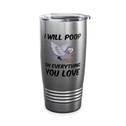 Funny I Will Poop On Everything You Love Birds Sarcastic Tumbler For Men Women Tumbler