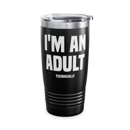 Funny I Am An Adult Technically Tumbler  18th Birthday Tumbler Boys Girls