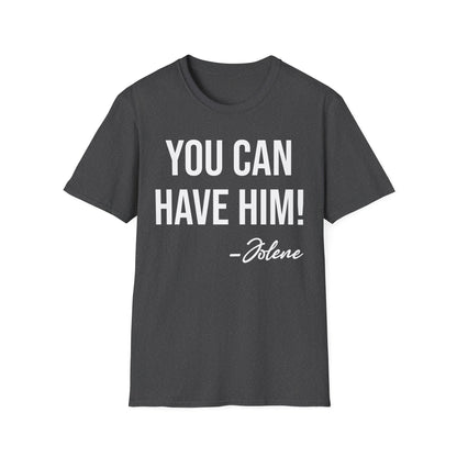 Funny You Can Have Him Country Music Lovers Novelty T-Shirt Men Women