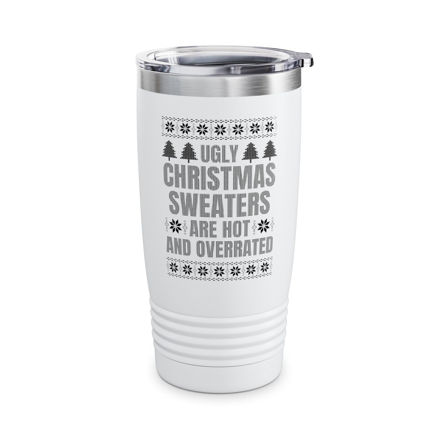 Ugly Christmas Sweaters Are Hot And Overrated Party Funny Xmas Tumbler