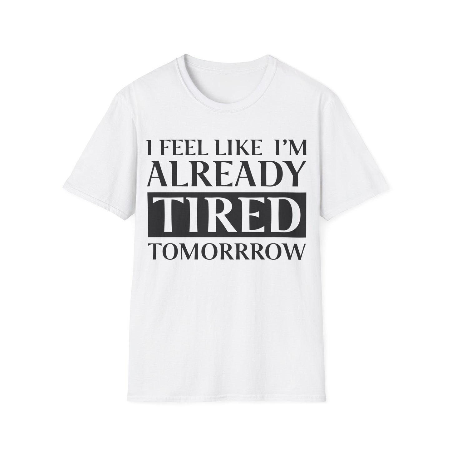 Funny Exhausted Parent I'm Already Tired Tomorrow Fathers Mothers Day T-Shirt For Men Women T-Shirt