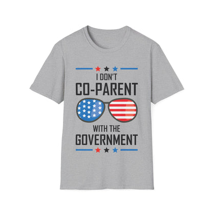 Funny I Don't Co-Parent with The Government Mom Dad Freedom Political T-Shirt