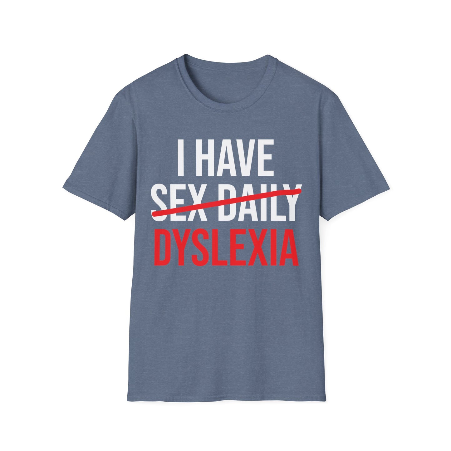 Funny I Have Sex Daily Dyslexia Dyslexic Raise Awareness T-Shirt Men Women