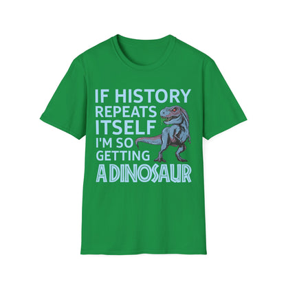 Funny If History Repeats Itself I'm So Getting A Dinosaur Lover Tshirt Men Women