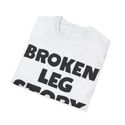 Funny Broken Leg Gift For Kids Men Women Funny Leg Story $10 Bones T-Shirt