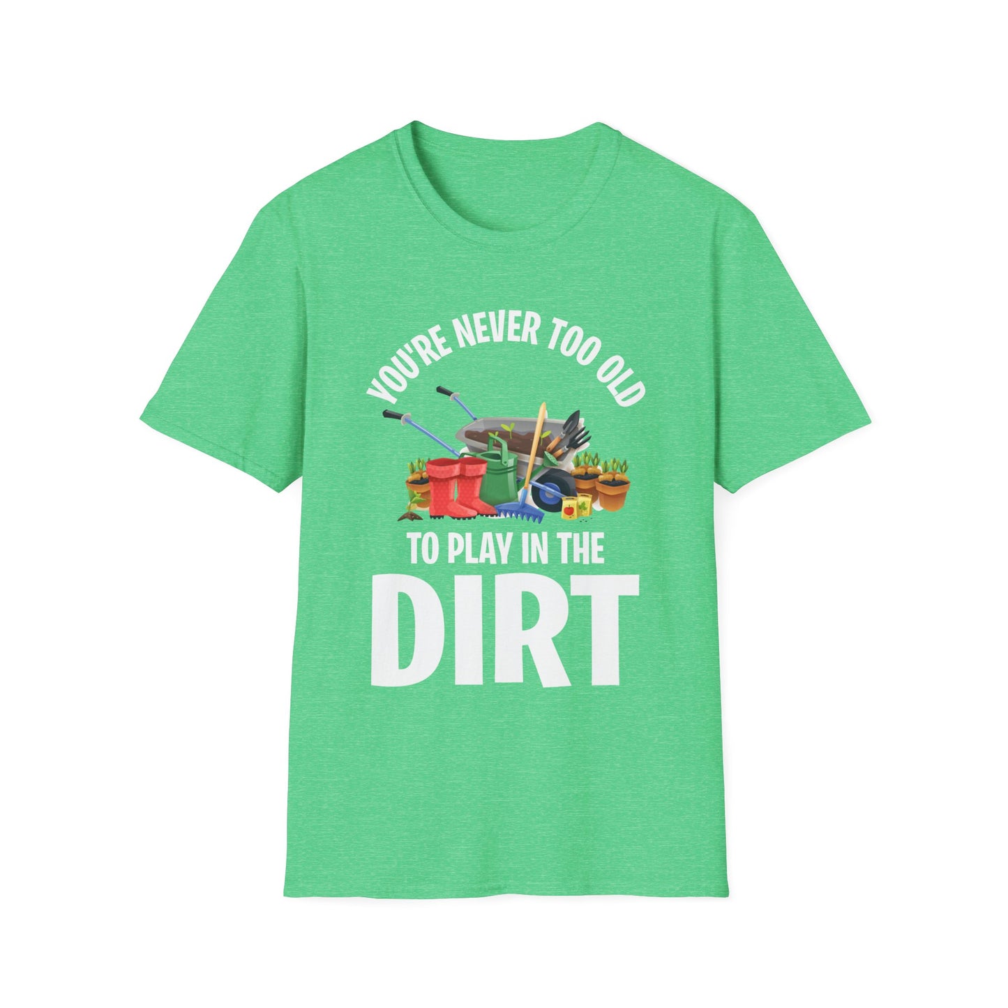 Funny Gardening Gift You Are Never Too Old To Play In The Dirt Garden Gardener