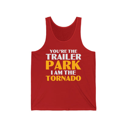 Funny You're The Trailer Park I Am The Tornado Tank Top For Men Women Tank Top