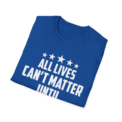 All Lives Can't Matter Until Black Lives Matter George Floyd Justice Peac