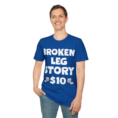 Funny Broken Leg Gift For Kids Men Women Funny Leg Story $10 Bones T-Shirt