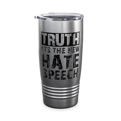 Truth Is The New Hate Speech Anti Government Freedom of Speech Tumbler For Men Women