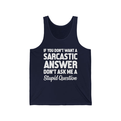 Funny If You Don't Want A Sarcastic Answer Don't Ask A Stupid Question Sarcasm