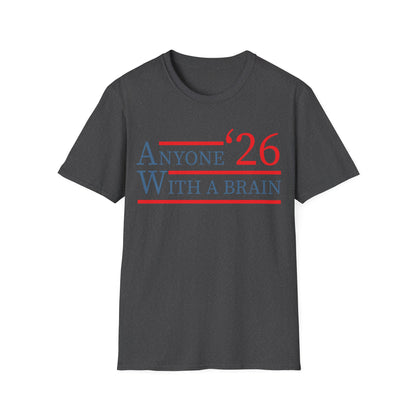 Anyone With A Brain 2026 Funny Presidential Election T-Shirt For Men Women