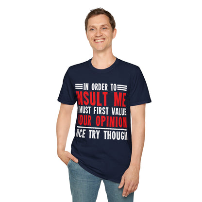 In Order To Insult Me I Must First Value Your Opinion Funny Sarcastic T-Shirt For Men Women