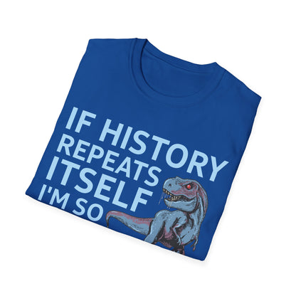 Funny If History Repeats Itself I'm So Getting A Dinosaur Lover Tshirt Men Women