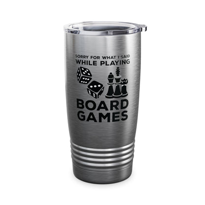 Funny Sorry For What I Said While Playing Board Games Boardgame Chess Monoply Tumbler For Men Women Tumbler