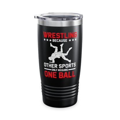 Funny Wrestling Because Other Sports Only Require One Ball Wrestler Tumbler For Men Tumbler