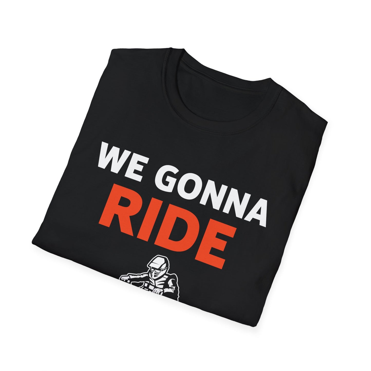 Funny We Gonna Ride Or What Off Road Quad Bike Four Wheeler Biker T-Shirt