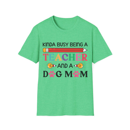 Kinda Busy Being A Teacher And A Dog Mom For Dog Lovers Pet Mothers Day Teachers T-shirt