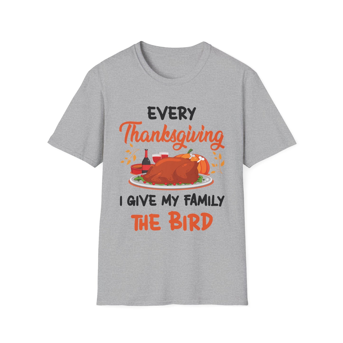 Every Thanksgiving I Give My Family The Bird Funny Dinner T-Shirt For Men Women T-Shirt