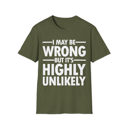 I May Be Wrong But It's Highly Unlikely Funny Sarcastic T-Shirt Men Women