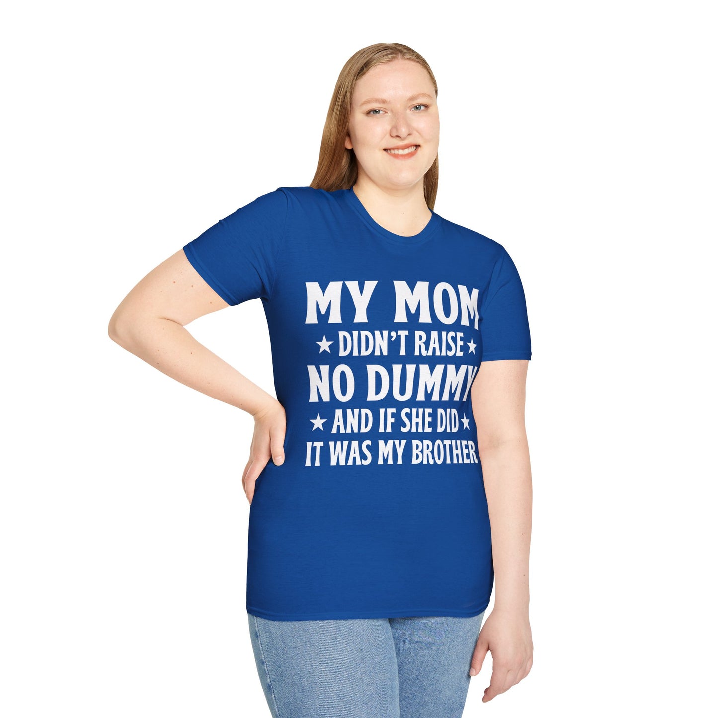 Funny Mom Didn't Raise No Dummy And If She Did It Was My Brother Sarcastic T-Shirt